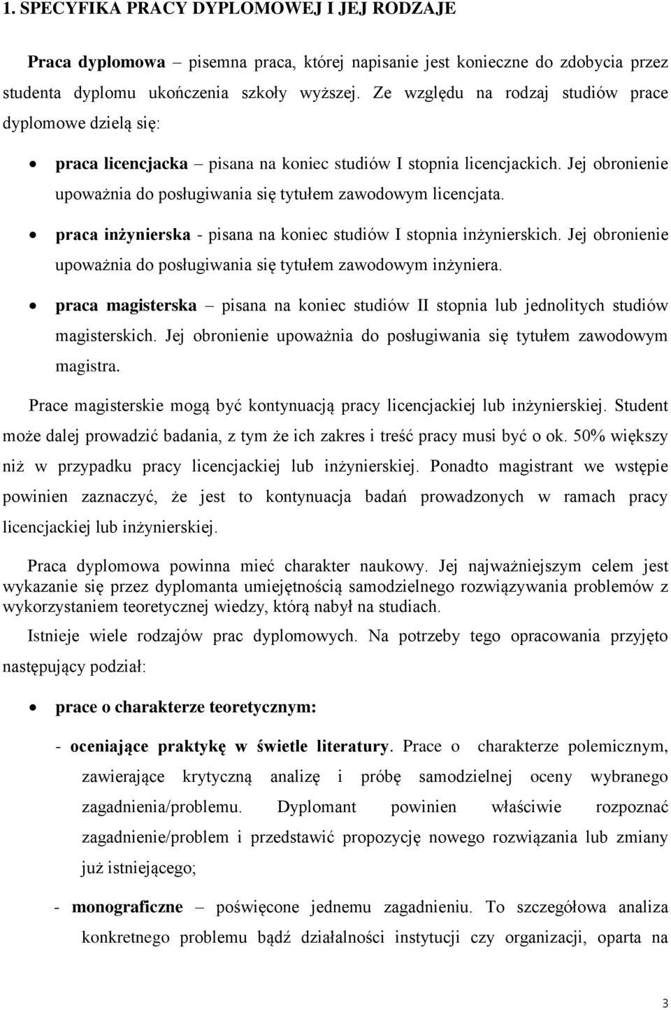 praca inżynierska - pisana na koniec studiów I stopnia inżynierskich. Jej obronienie upoważnia do posługiwania się tytułem zawodowym inżyniera.