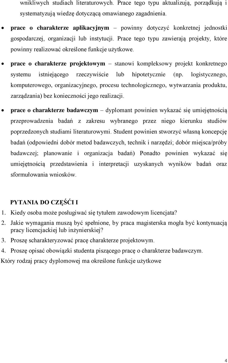 Prace tego typu zawierają projekty, które powinny realizować określone funkcje użytkowe.