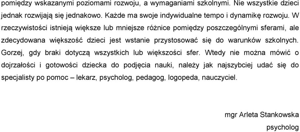 W rzeczywistości istnieją większe lub mniejsze różnice pomiędzy poszczególnymi sferami, ale zdecydowana większość dzieci jest wstanie przystosować się do