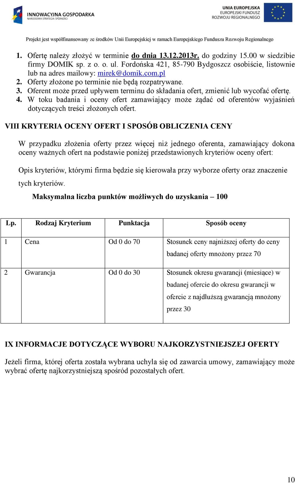 W toku badania i oceny ofert zamawiający może żądać od oferentów wyjaśnień dotyczących treści złożonych ofert.