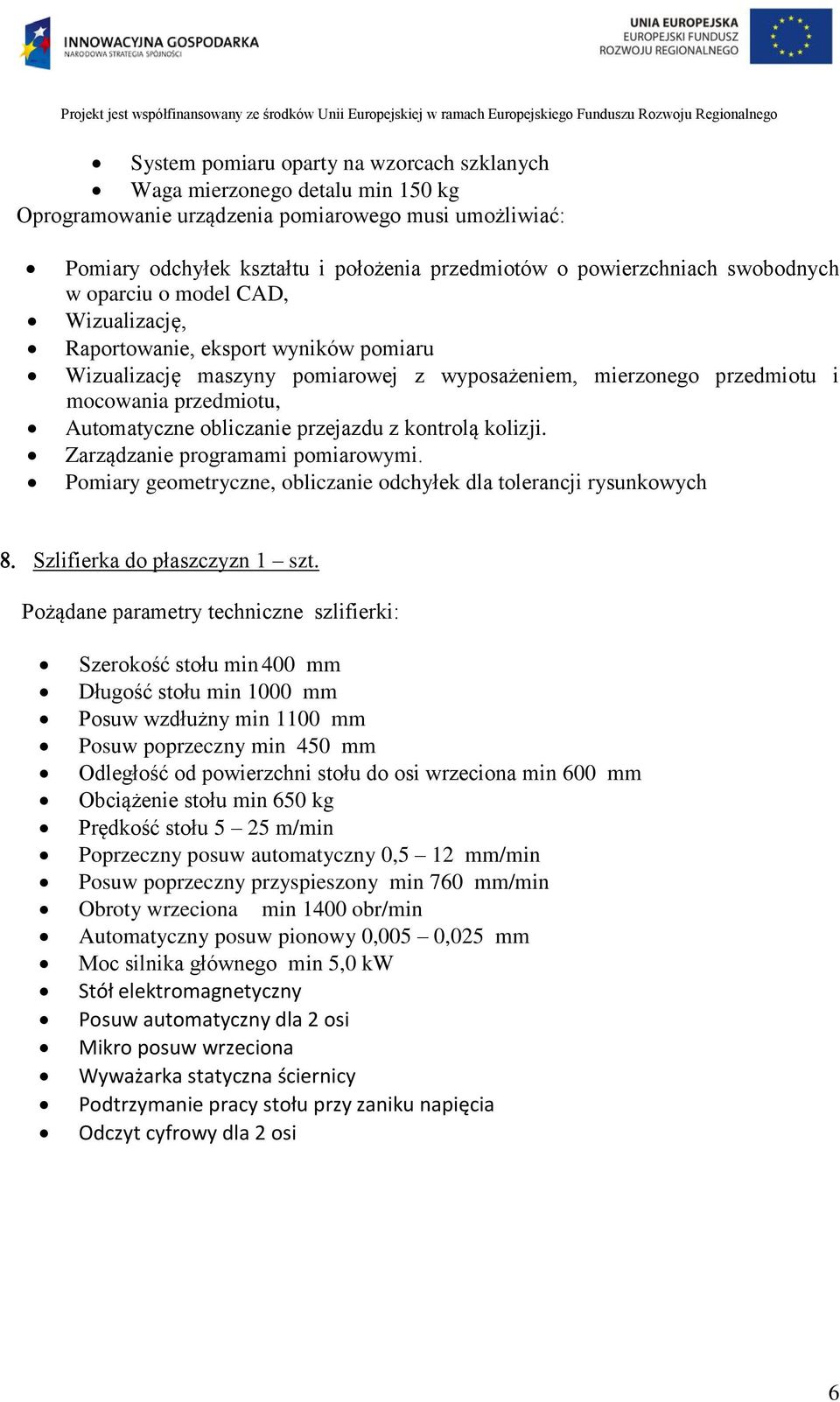 obliczanie przejazdu z kontrolą kolizji. Zarządzanie programami pomiarowymi. Pomiary geometryczne, obliczanie odchyłek dla tolerancji rysunkowych Szlifierka do płaszczyzn 1 szt.