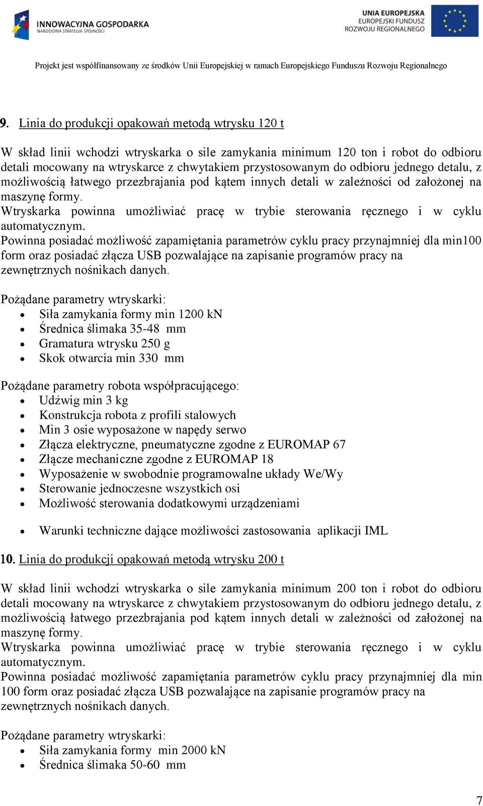 Wtryskarka powinna umożliwiać pracę w trybie sterowania ręcznego i w cyklu automatycznym.