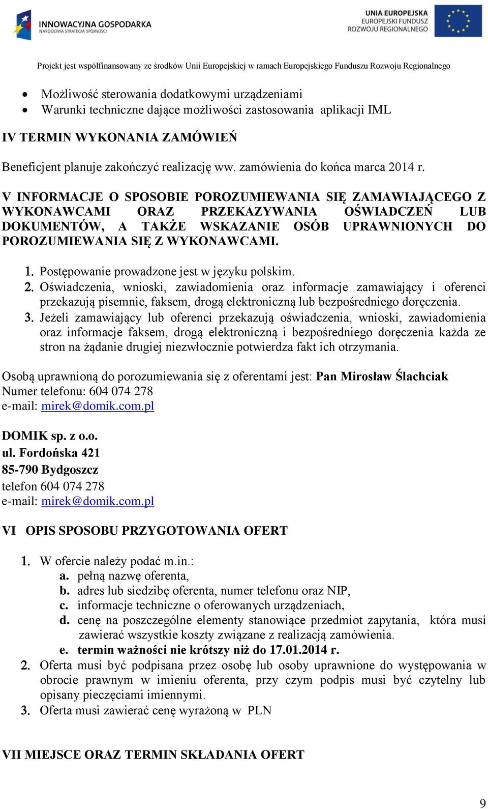 V INFORMACJE O SPOSOBIE POROZUMIEWANIA SIĘ ZAMAWIAJĄCEGO Z WYKONAWCAMI ORAZ PRZEKAZYWANIA OŚWIADCZEŃ LUB DOKUMENTÓW, A TAKŻE WSKAZANIE OSÓB UPRAWNIONYCH DO POROZUMIEWANIA SIĘ Z WYKONAWCAMI.