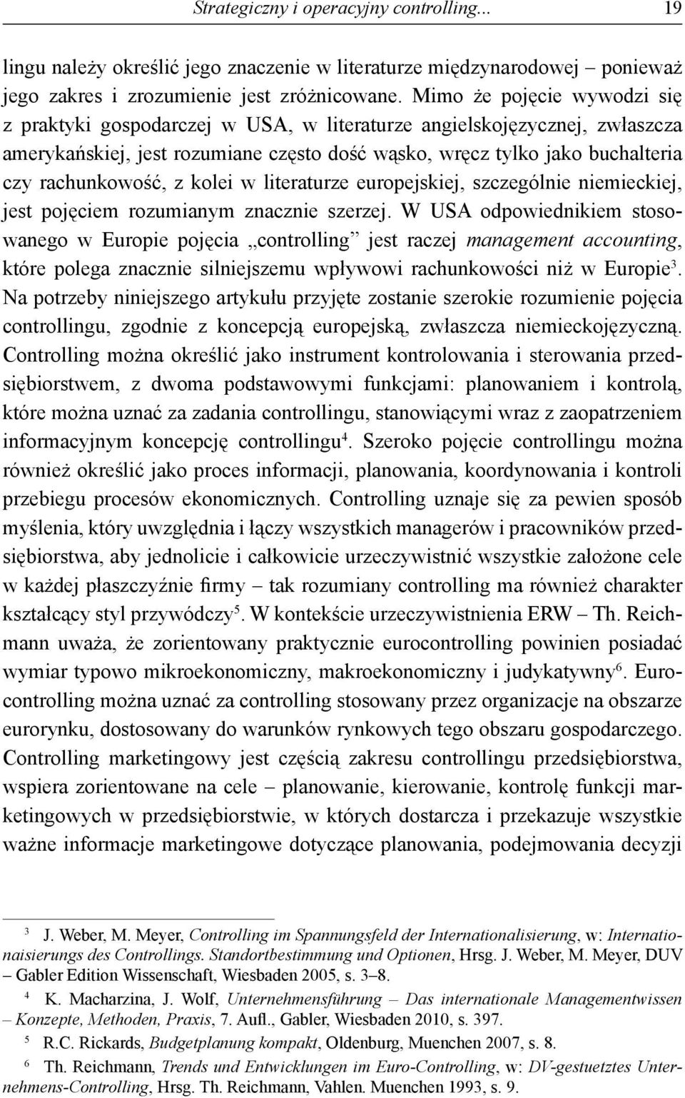 z kolei w literaturze europejskiej, szczególnie niemieckiej, jest pojęciem rozumianym znacznie szerzej.