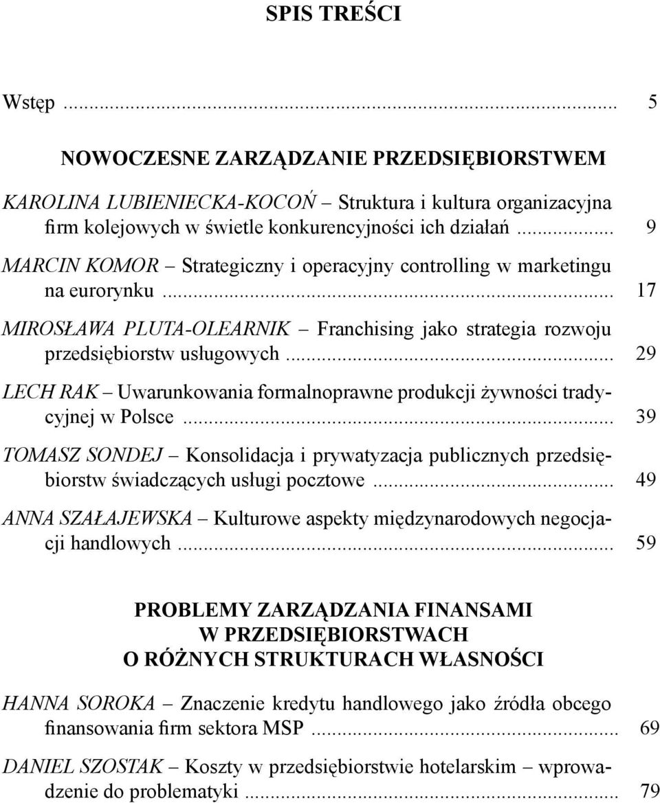 .. 29 LECH RAK Uwarunkowania formalnoprawne produkcji żywności tradycyjnej w Polsce... 39 TOMASZ SONDEJ Konsolidacja i prywatyzacja publicznych przedsiębiorstw świadczących usługi pocztowe.