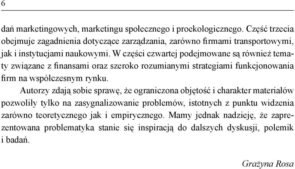 W części czwartej podejmowane są również tematy związane z finansami oraz szeroko rozumianymi strategiami funkcjonowania firm na współczesnym rynku.