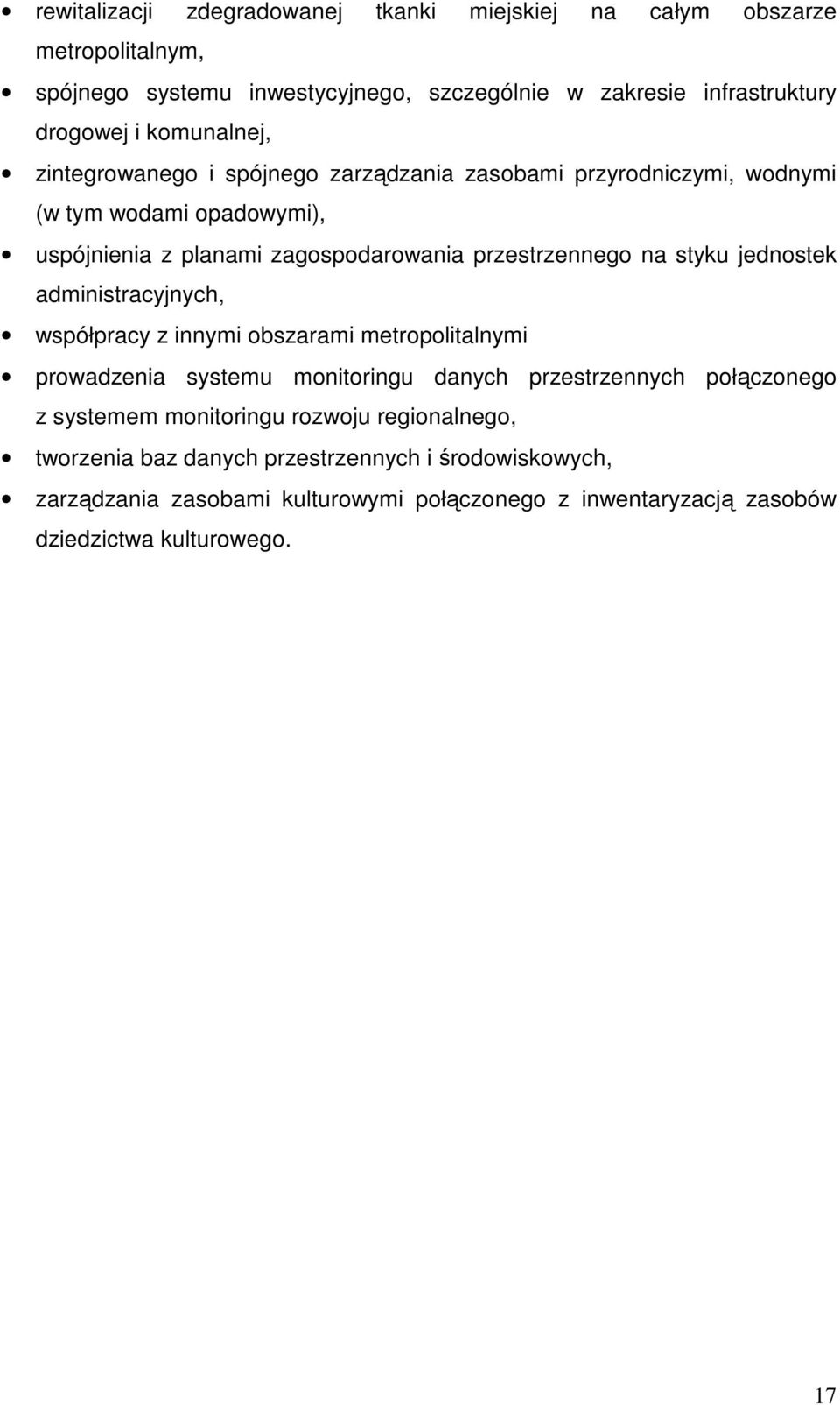 styku jednostek administracyjnych, współpracy z innymi obszarami metropolitalnymi prowadzenia systemu monitoringu danych przestrzennych połączonego z systemem