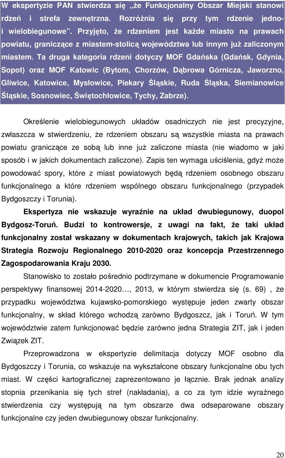 Ta druga kategoria rdzeni dotyczy MOF Gdańska (Gdańsk, Gdynia, Sopot) oraz MOF Katowic (Bytom, Chorzów, Dąbrowa Górnicza, Jaworzno, Gliwice, Katowice, Mysłowice, Piekary Śląskie, Ruda Śląska,