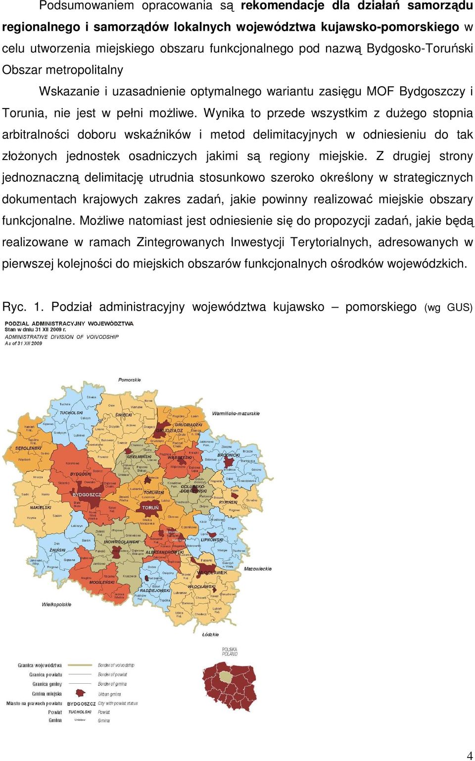 Wynika to przede wszystkim z dużego stopnia arbitralności doboru wskaźników i metod delimitacyjnych w odniesieniu do tak złożonych jednostek osadniczych jakimi są regiony miejskie.