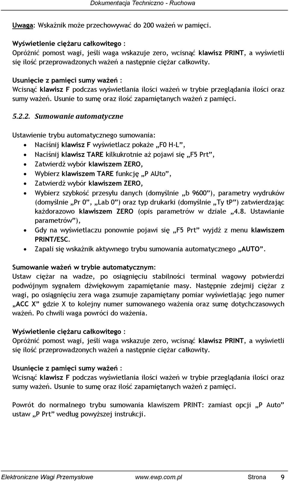 Usunięcie z pamięci sumy ważeń : Wcisnąć klawisz F podczas wyświetlania ilości ważeń w trybie przeglądania ilości oraz sumy ważeń. Usunie to sumę oraz ilość zapamiętanych ważeń z pamięci. 5.2.