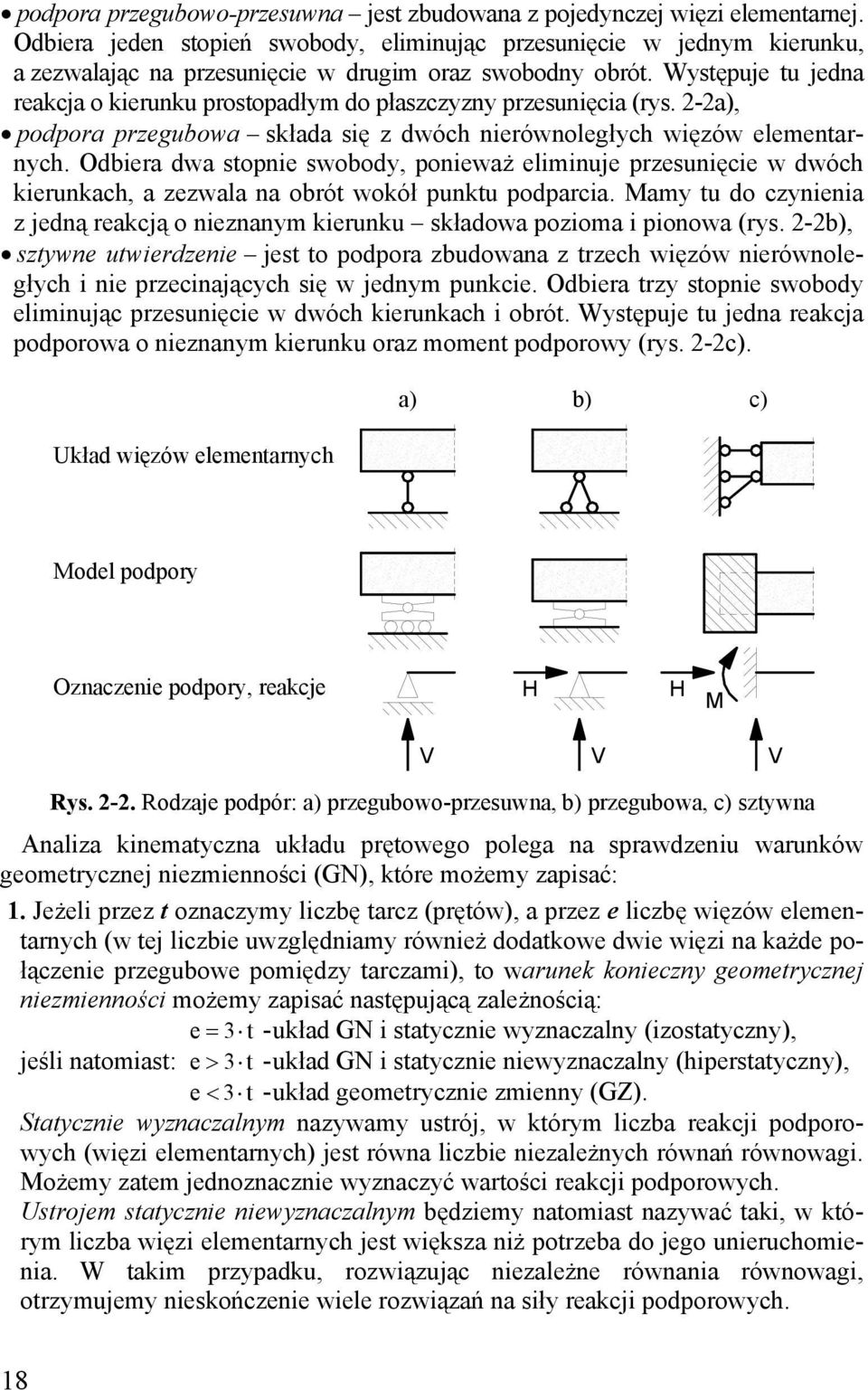 Wstępuje tu jedna reakcja o kierunku prostopadłm do płaszczzn przesunięcia (rs. a), podpora przegubowa składa się z dwóch nierównoległch więzów elementarnch.