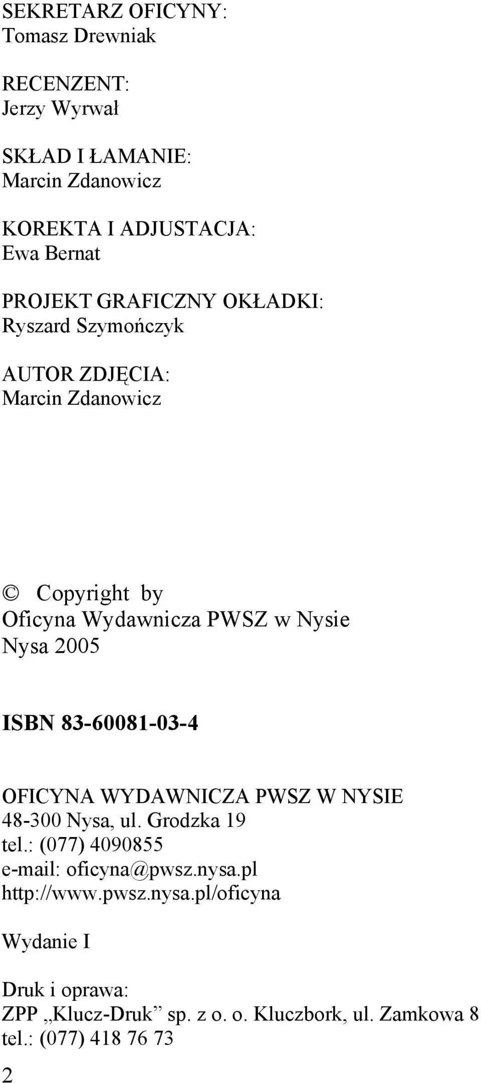 Nsie Nsa 5 ISN 868 OFICYN WYDWNICZ WSZ W NYSIE 8 Nsa, ul. Grodzka 9 tel.: (77) 9855 email: oficna@pwsz.nsa.