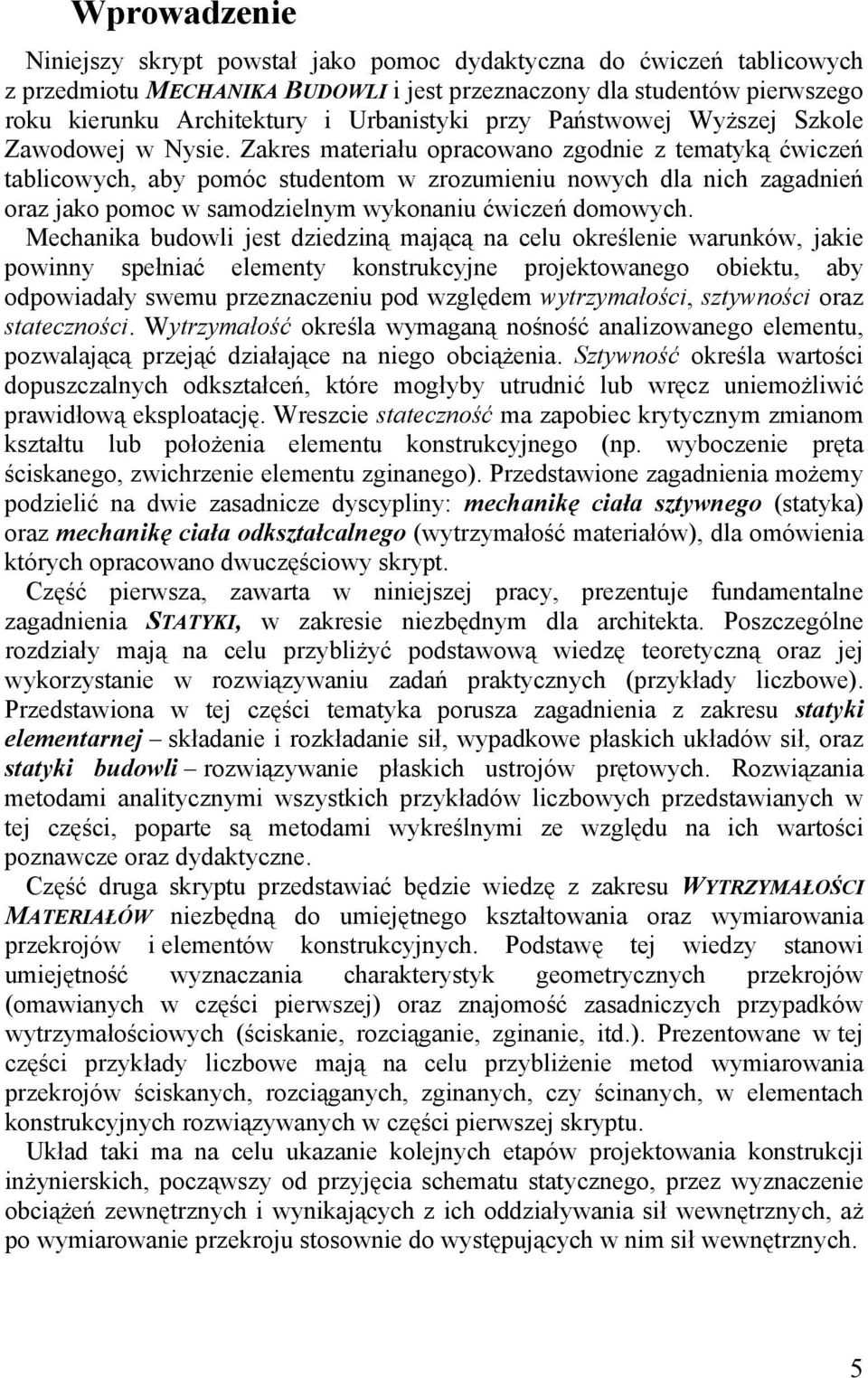 Zakres materiału opracowano zgodnie z tematką ćwiczeń tablicowch, ab pomóc studentom w zrozumieniu nowch dla nich zagadnień oraz jako pomoc w samodzielnm wkonaniu ćwiczeń domowch.