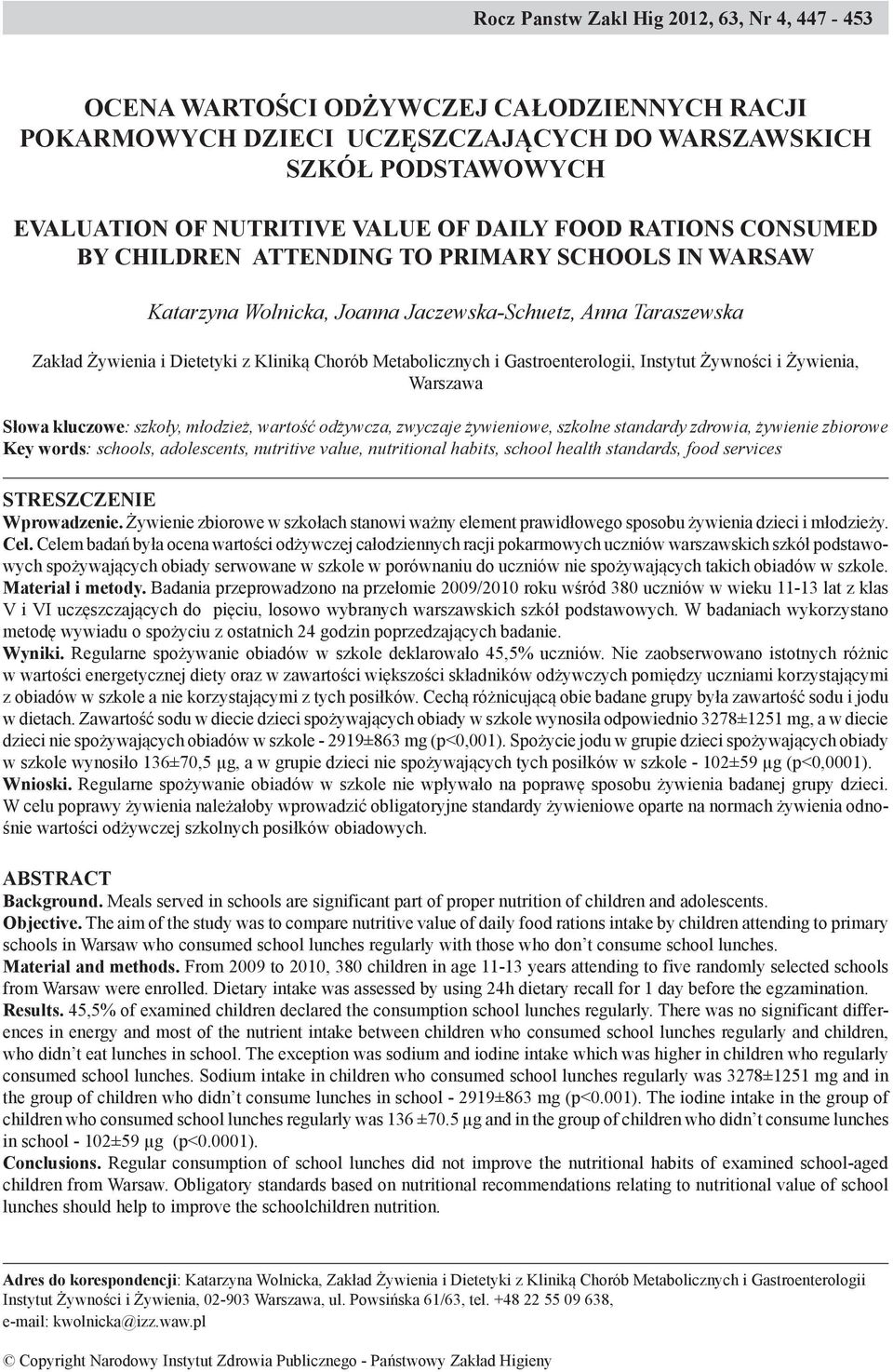 Gastroenterologii, Instytut Żywności i Żywienia, Warszawa Słowa kluczowe: szkoły, młodzież, wartość odżywcza, zwyczaje żywieniowe, szkolne standardy zdrowia, żywienie zbiorowe Key words: schools,