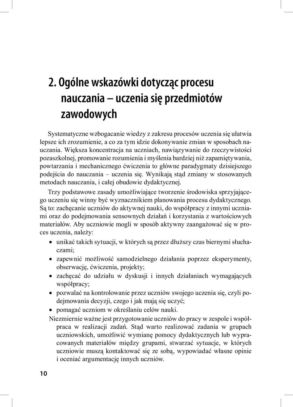 Większa koncentracja na uczniach, nawiązywanie do rzeczywistości pozaszkolnej, promowanie rozumienia i myślenia bardziej niż zapamiętywania, powtarzania i mechanicznego ćwiczenia to główne