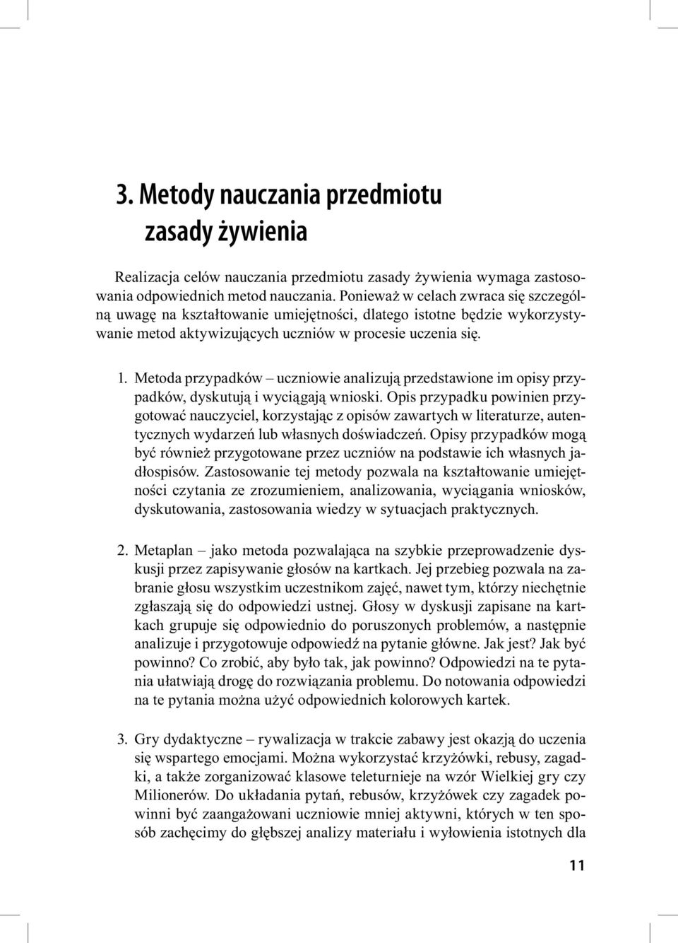 Metoda przypadków uczniowie analizują przedstawione im opisy przypadków, dyskutują i wyciągają wnioski.