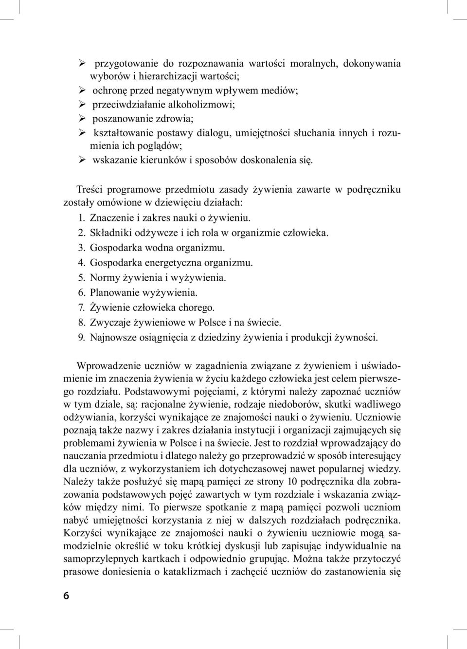 Treści programowe przedmiotu zasady żywienia zawarte w podręczniku zostały omówione w dziewięciu działach: 1. Znaczenie i zakres nauki o żywieniu. 2.