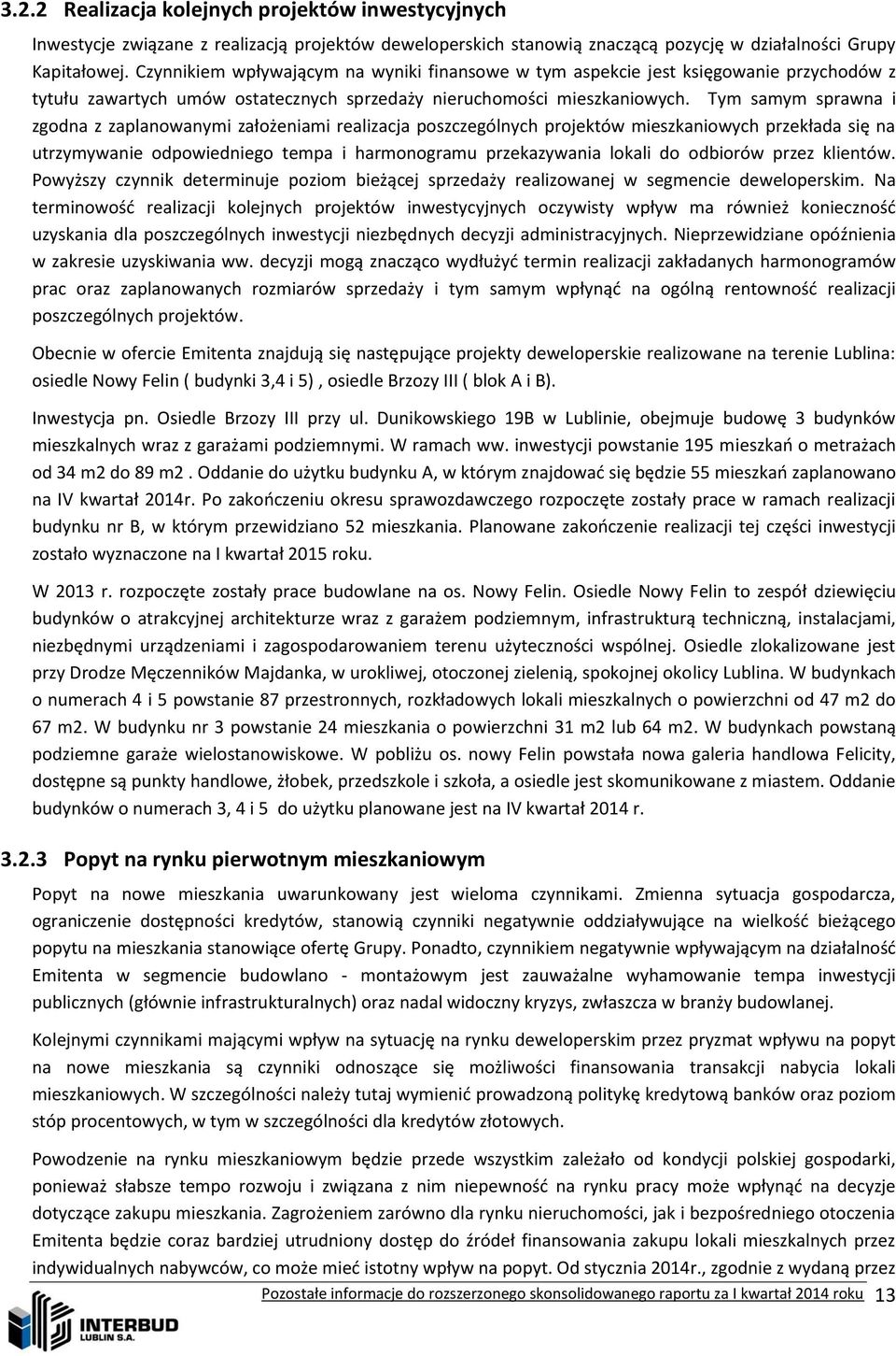 Tym samym sprawna i zgodna z zaplanowanymi założeniami realizacja poszczególnych projektów mieszkaniowych przekłada się na utrzymywanie odpowiedniego tempa i harmonogramu przekazywania lokali do