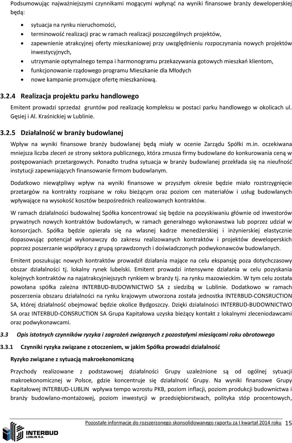 gotowych mieszkań klientom, funkcjonowanie rządowego programu Mieszkanie dla Młodych nowe kampanie promujące ofertę mieszkaniową. 3.2.