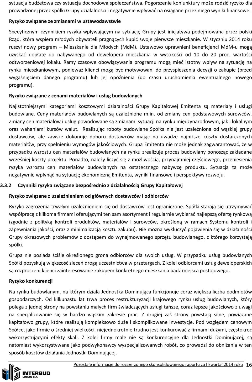 Ryzyko związane ze zmianami w ustawodawstwie Specyficznym czynnikiem ryzyka wpływającym na sytuację Grupy jest inicjatywa podejmowana przez polski Rząd, która wspiera młodych obywateli pragnących