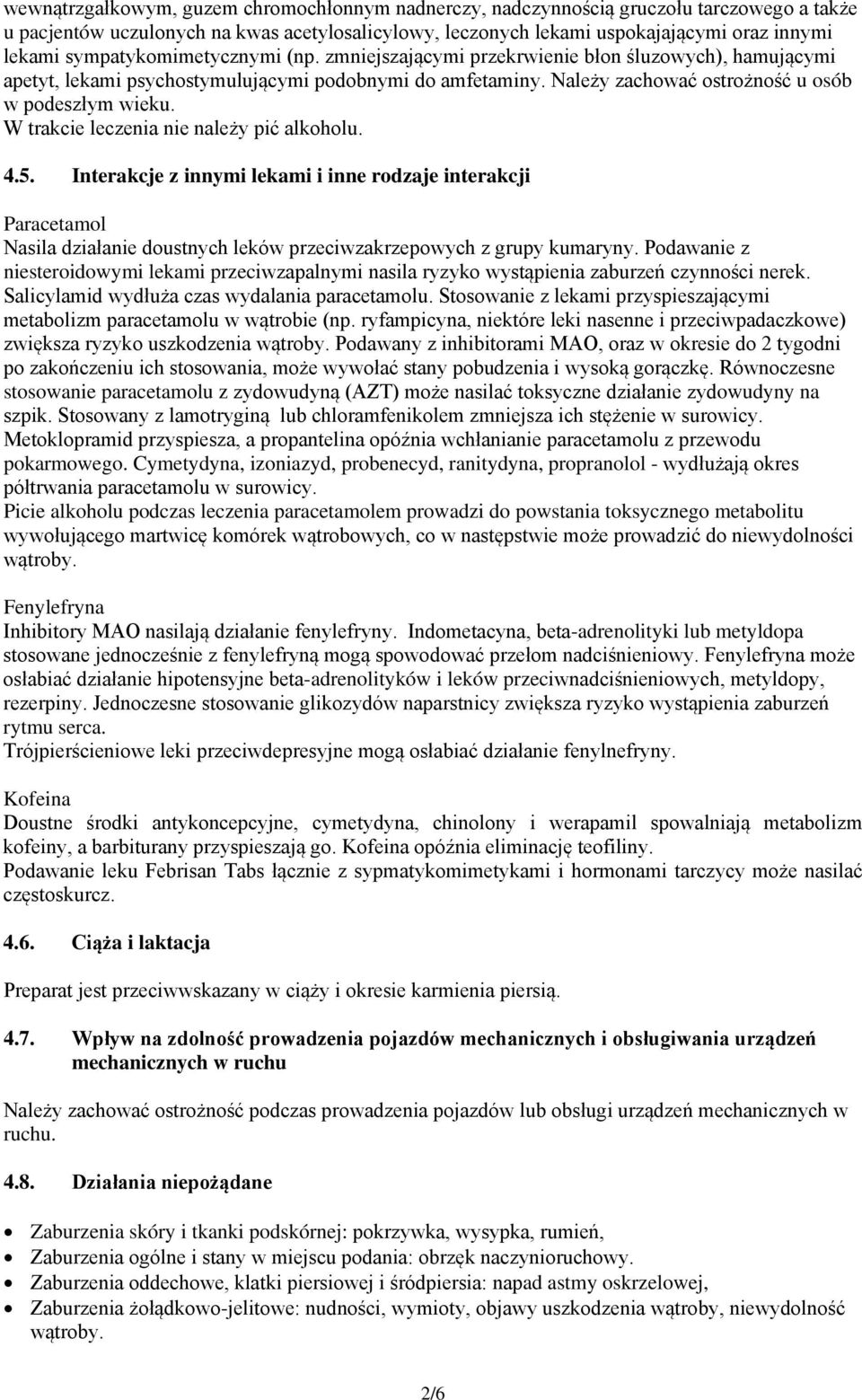 W trakcie leczenia nie należy pić alkoholu. 4.5. Interakcje z innymi lekami i inne rodzaje interakcji Paracetamol Nasila działanie doustnych leków przeciwzakrzepowych z grupy kumaryny.