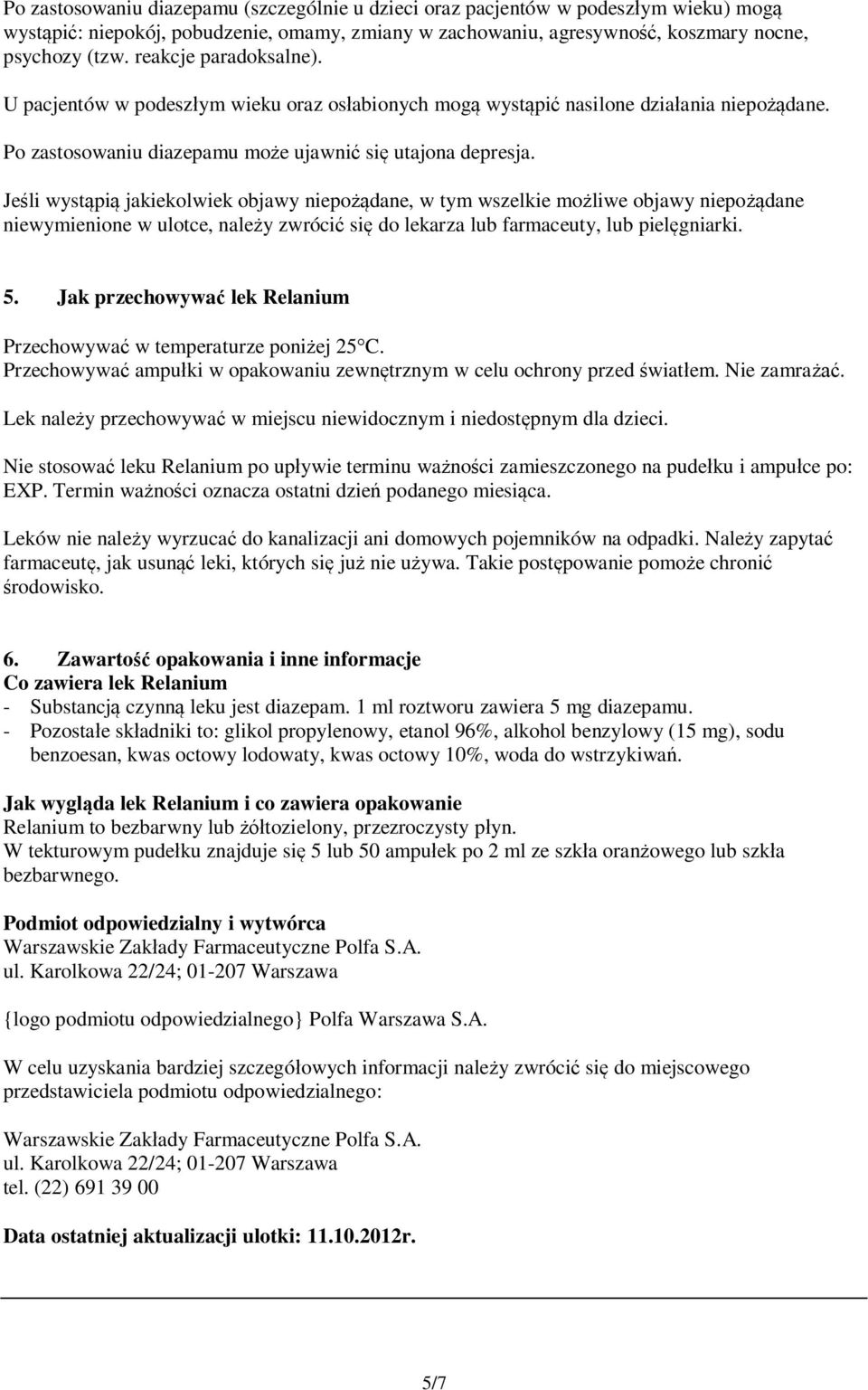 Jeśli wystąpią jakiekolwiek objawy niepożądane, w tym wszelkie możliwe objawy niepożądane niewymienione w ulotce, należy zwrócić się do lekarza lub farmaceuty, lub pielęgniarki. 5.