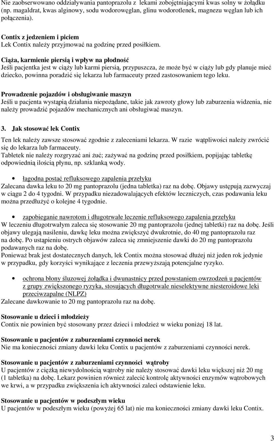 Ciąża, karmienie piersią i wpływ na płodność Jeśli pacjentka jest w ciąży lub karmi piersią, przypuszcza, że może być w ciąży lub gdy planuje mieć dziecko, powinna poradzić się lekarza lub farmaceuty