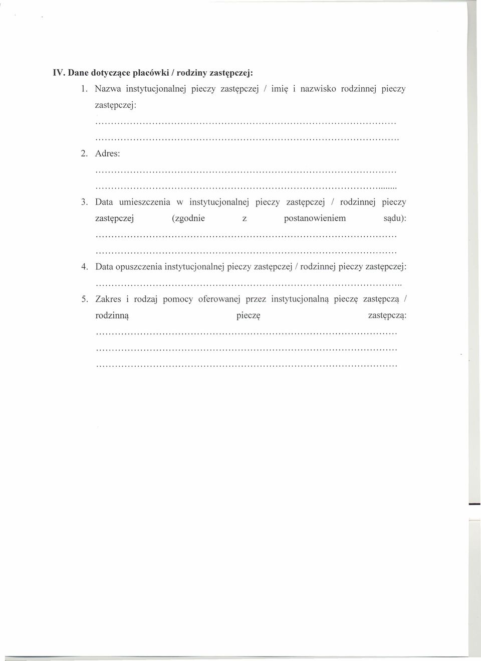 Data umieszczenia w instytucjonalnej pieczy zastępczej / rodzinnej pieczy peczy zastępczej (zgodnie z postanowieniem sądu): 4.