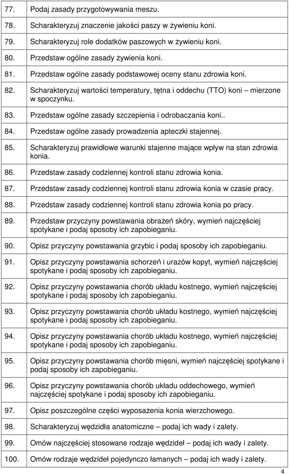 Przedstaw ogólne zasady szczepienia i odrobaczania koni.. 84. Przedstaw ogólne zasady prowadzenia apteczki stajennej. 85. Scharakteryzuj prawidłowe warunki stajenne mające wpływ na stan zdrowia konia.