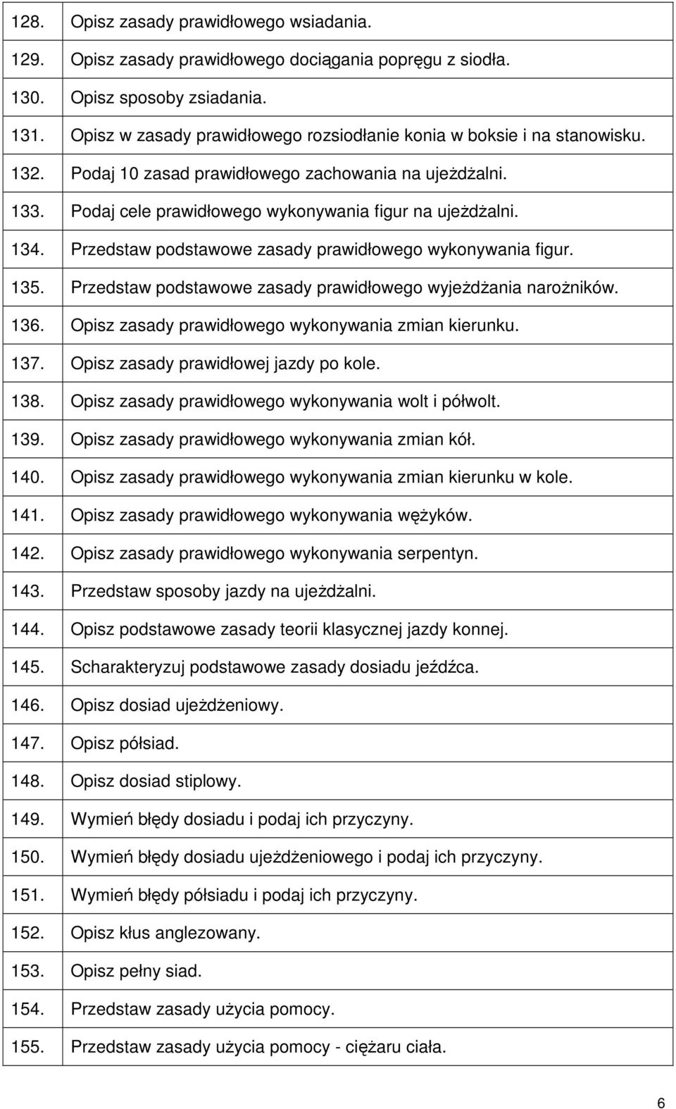 Przedstaw podstawowe zasady prawidłowego wykonywania figur. 135. Przedstaw podstawowe zasady prawidłowego wyjeżdżania narożników. 136. Opisz zasady prawidłowego wykonywania zmian kierunku. 137.