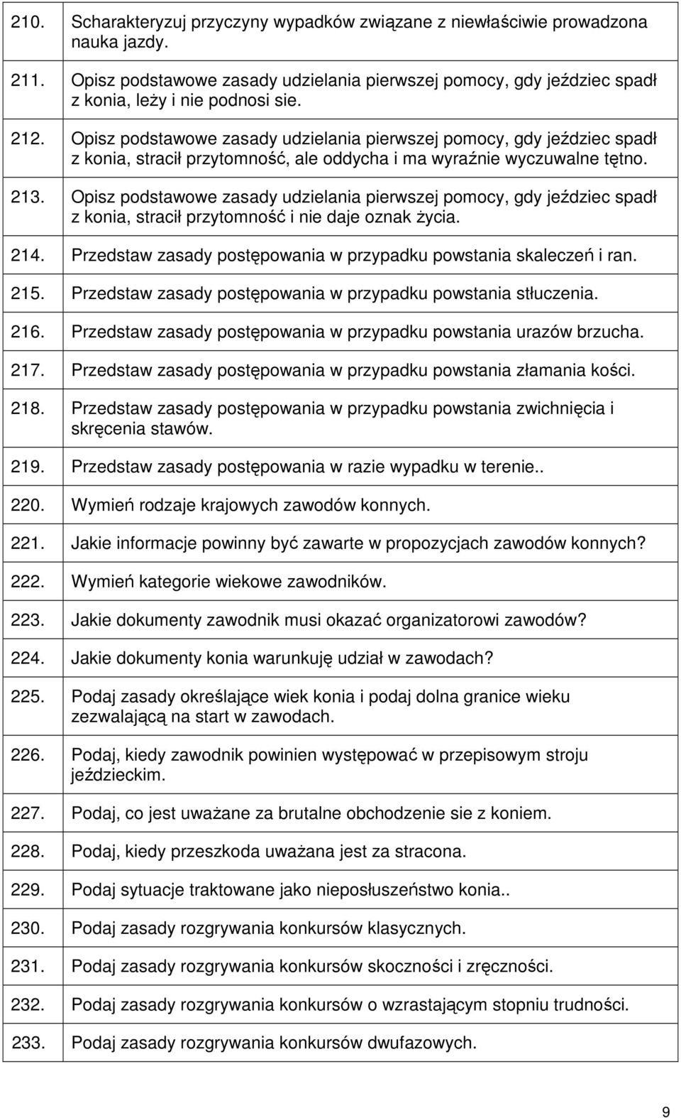 Opisz podstawowe zasady udzielania pierwszej pomocy, gdy jeździec spadł z konia, stracił przytomność i nie daje oznak życia. 214. Przedstaw zasady postępowania w przypadku powstania skaleczeń i ran.