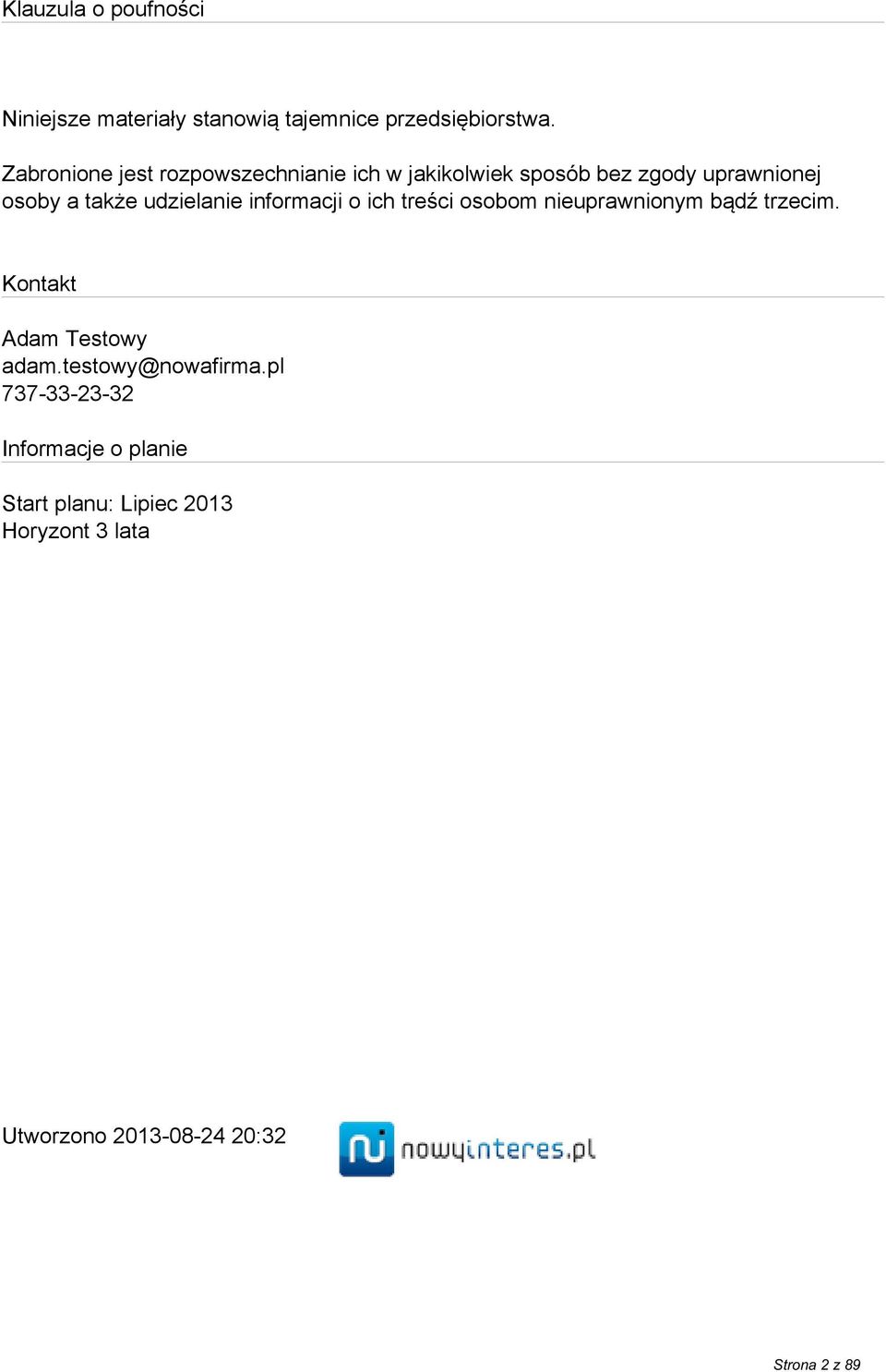 udzielanie informacji o ich treści osobom nieuprawnionym bądź trzecim. Kontakt Adam Testowy adam.