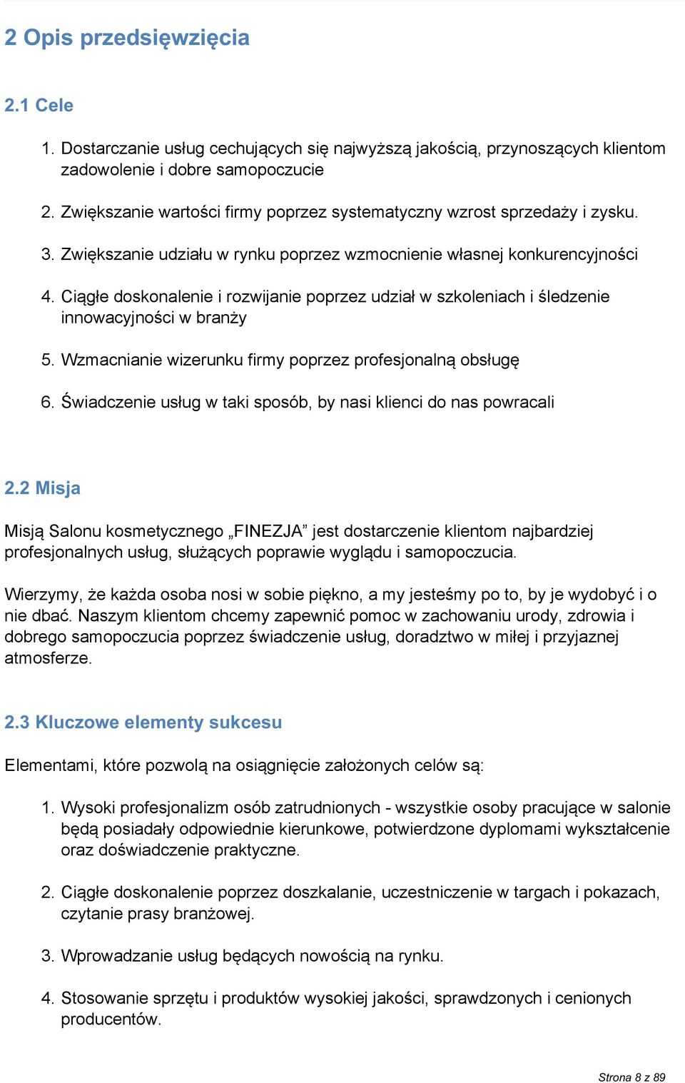 Ciągłe doskonalenie i rozwijanie poprzez udział w szkoleniach i śledzenie innowacyjności w branży 5. Wzmacnianie wizerunku firmy poprzez profesjonalną obsługę 6.