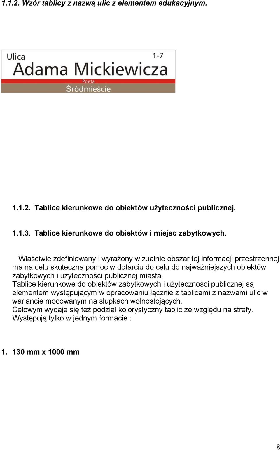 Właściwie zdefiniowany i wyrażony wizualnie obszar tej informacji przestrzennej ma na celu skuteczną pomoc w dotarciu do celu do najważniejszych obiektów zabytkowych i