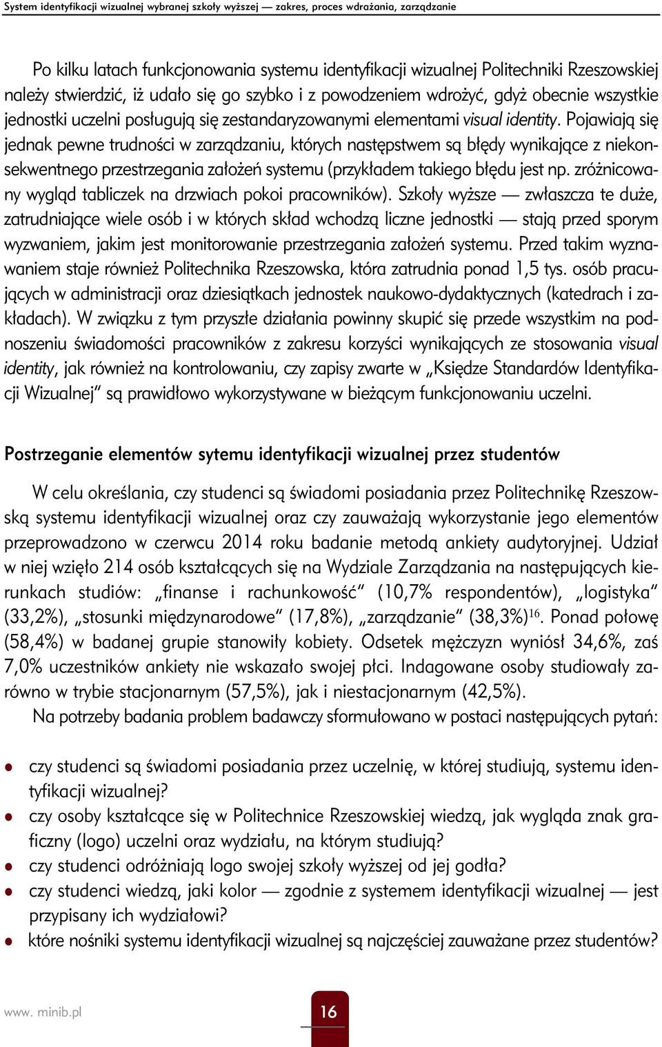 Pojawiają się jednak pewne trudności w zarządzaniu, których następstwem są błędy wynikające z niekonsekwentnego przestrzegania założeń systemu (przykładem takiego błędu jest np.