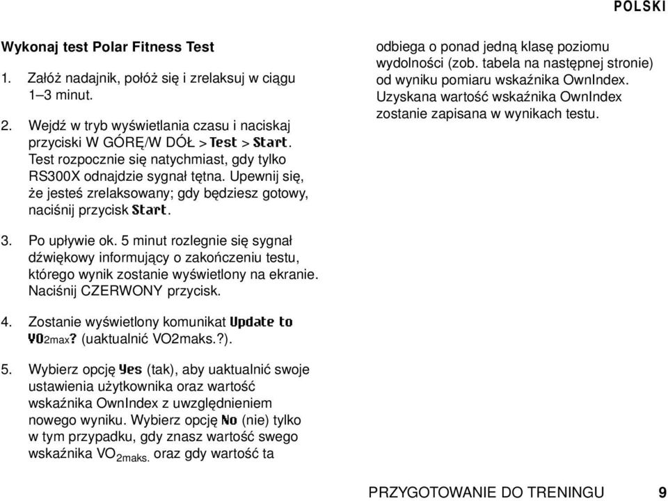 Sprawdź, czy elektrody nadajnika są dostatecznie zwilżone i czy opaska elastyczna wystarczająco przylega do klatki piersiowej.