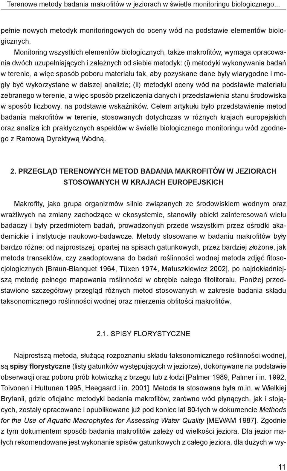 materiału tak, aby pozyskane dane były wiarygodne i mogły być wykorzystane w dalszej analizie; (ii) metodyki oceny wód na podstawie materiału zebranego w terenie, a więc sposób przeliczenia danych i