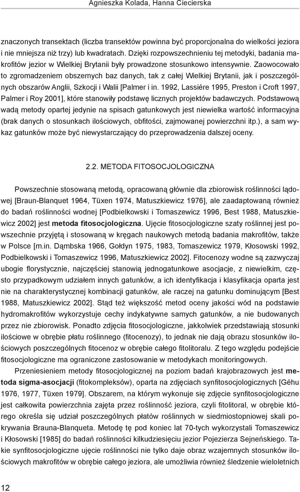 Zaowocowało to zgromadzeniem obszernych baz danych, tak z całej Wielkiej Brytanii, jak i poszczególnych obszarów Anglii, Szkocji i Walii [Palmer i in.