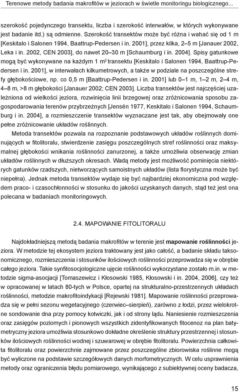 2002, CEN 2003], do nawet 20 30 m [Schaumburg i in. 2004]. Spisy gatunkowe mogą być wykonywane na każdym 1 m 2 transektu [Keskitalo i Salonen 1994, Baattrup-Pedersen i in.