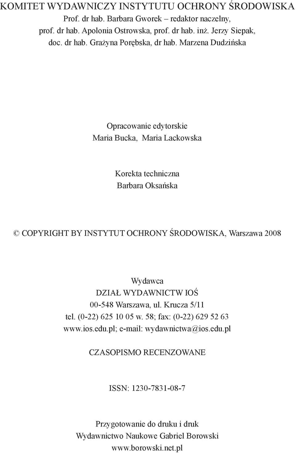 Marzena Dudzińska Opracowanie edytorskie Maria Bucka, Maria Lackowska Korekta techniczna Barbara Oksańska Copyright by INSTYTUT OCHRONY ŚRODOWISKA, Warszawa 2008