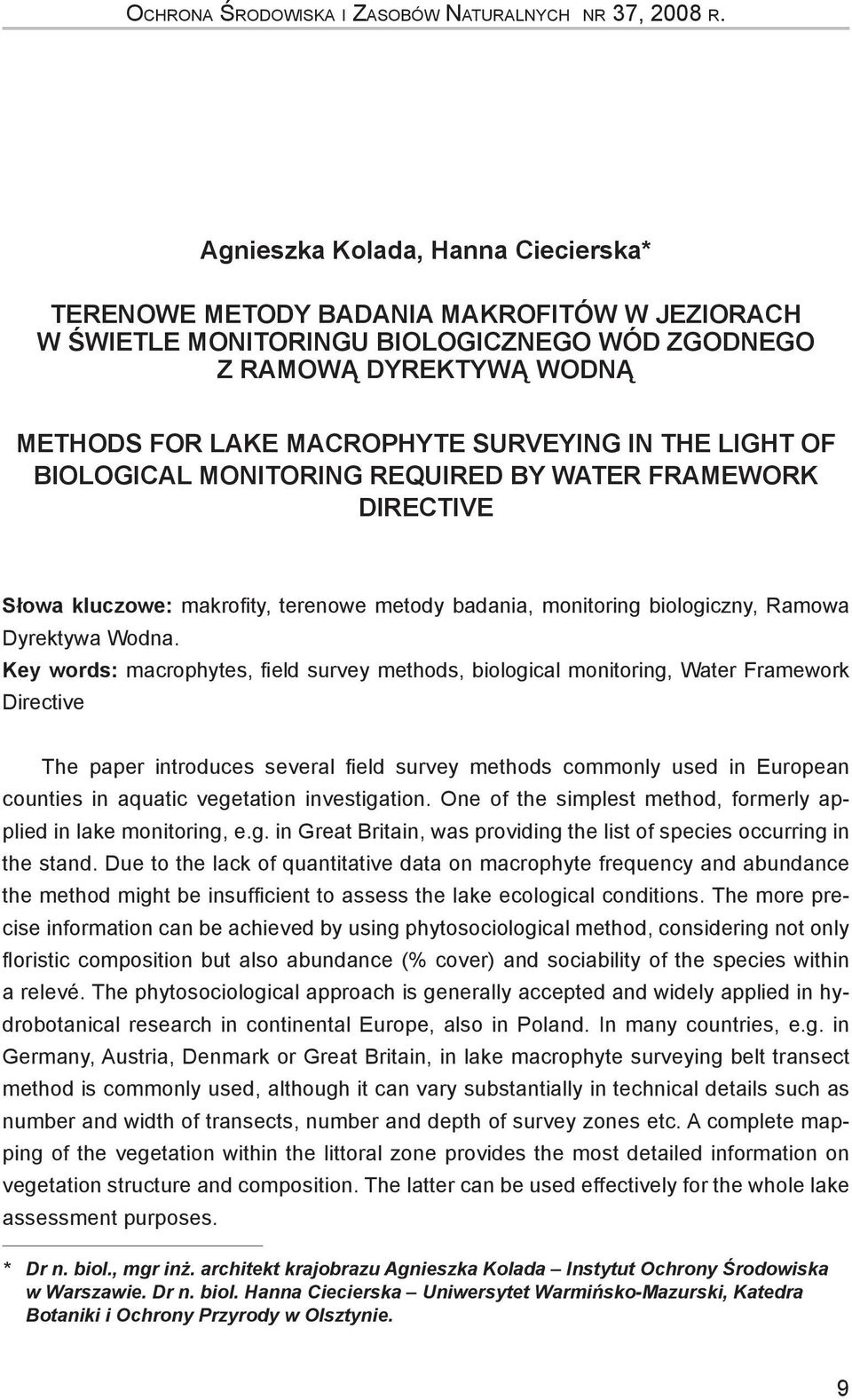 the light of biological monitoring required by Water Framework Directive Słowa kluczowe: makrofity, terenowe metody badania, monitoring biologiczny, Ramowa Dyrektywa Wodna.