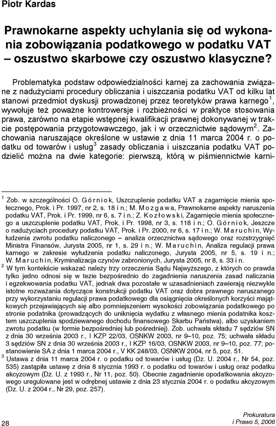 prawa karnego 1, wywołuje też poważne kontrowersje i rozbieżności w praktyce stosowania prawa, zarówno na etapie wstępnej kwalifikacji prawnej dokonywanej w trakcie postępowania przygotowawczego, jak