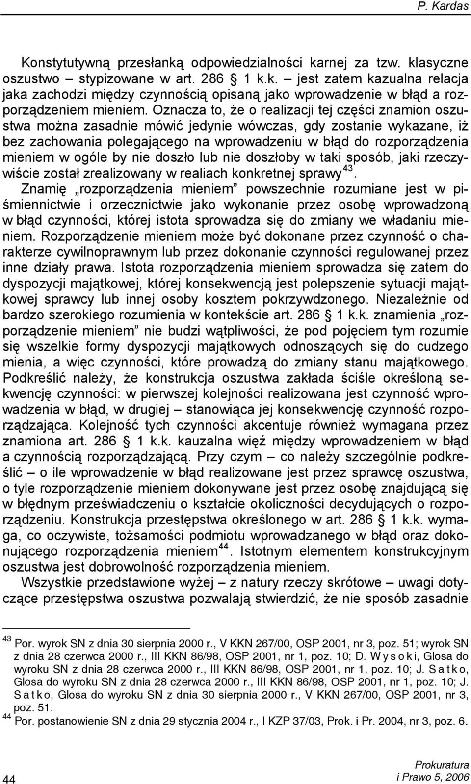 ogóle by nie doszło lub nie doszłoby w taki sposób, jaki rzeczywiście został zrealizowany w realiach konkretnej sprawy 43.