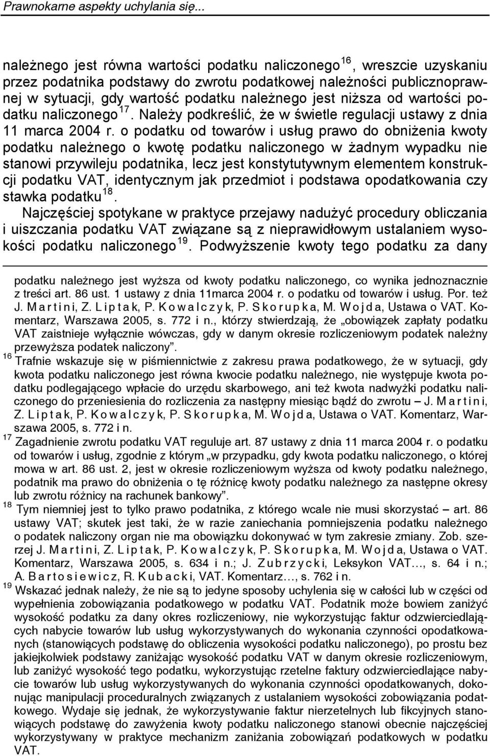 niższa od wartości podatku naliczonego 17. Należy podkreślić, że w świetle regulacji ustawy z dnia 11 marca 2004 r.