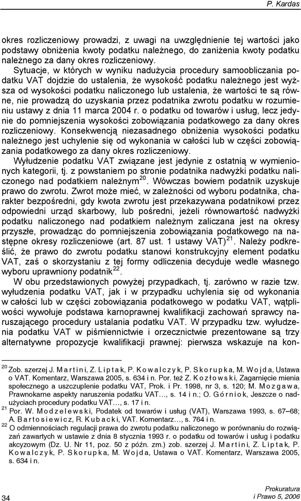 te są równe, nie prowadzą do uzyskania przez podatnika zwrotu podatku w rozumieniu ustawy z dnia 11 marca 2004 r.