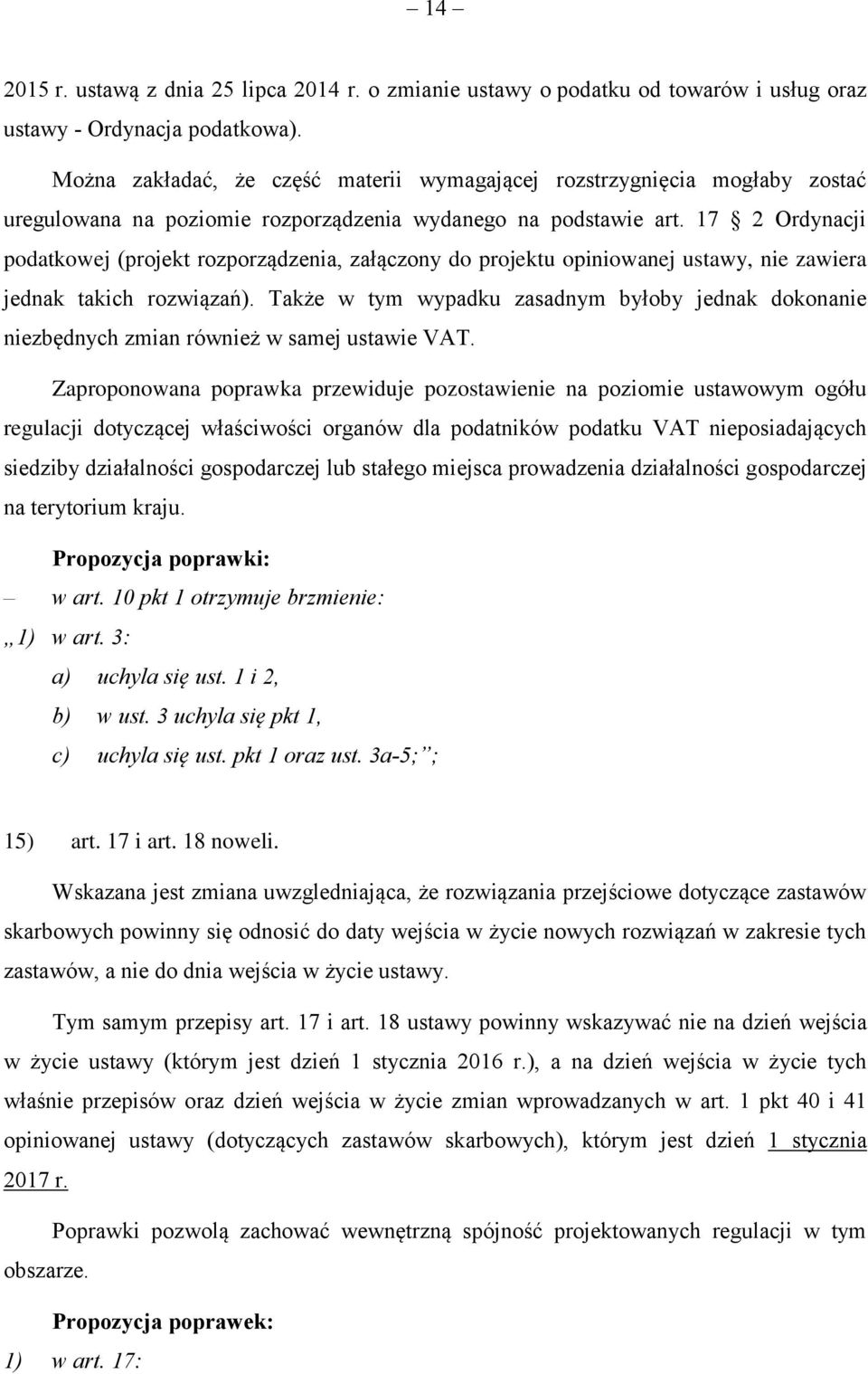 17 2 Ordynacji podatkowej (projekt rozporządzenia, załączony do projektu opiniowanej ustawy, nie zawiera jednak takich rozwiązań).