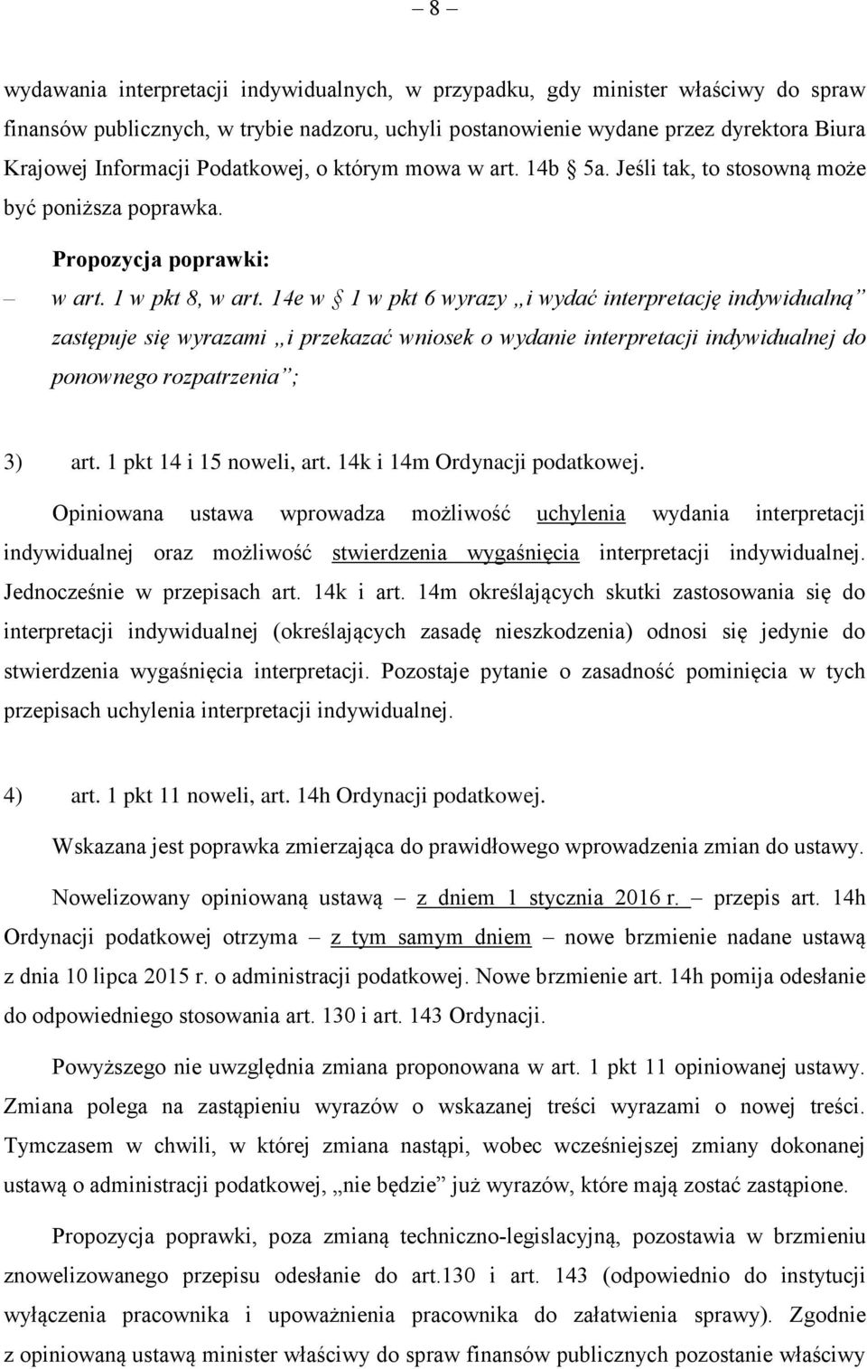 14e w 1 w pkt 6 wyrazy i wydać interpretację indywidualną zastępuje się wyrazami i przekazać wniosek o wydanie interpretacji indywidualnej do ponownego rozpatrzenia ; 3) art.