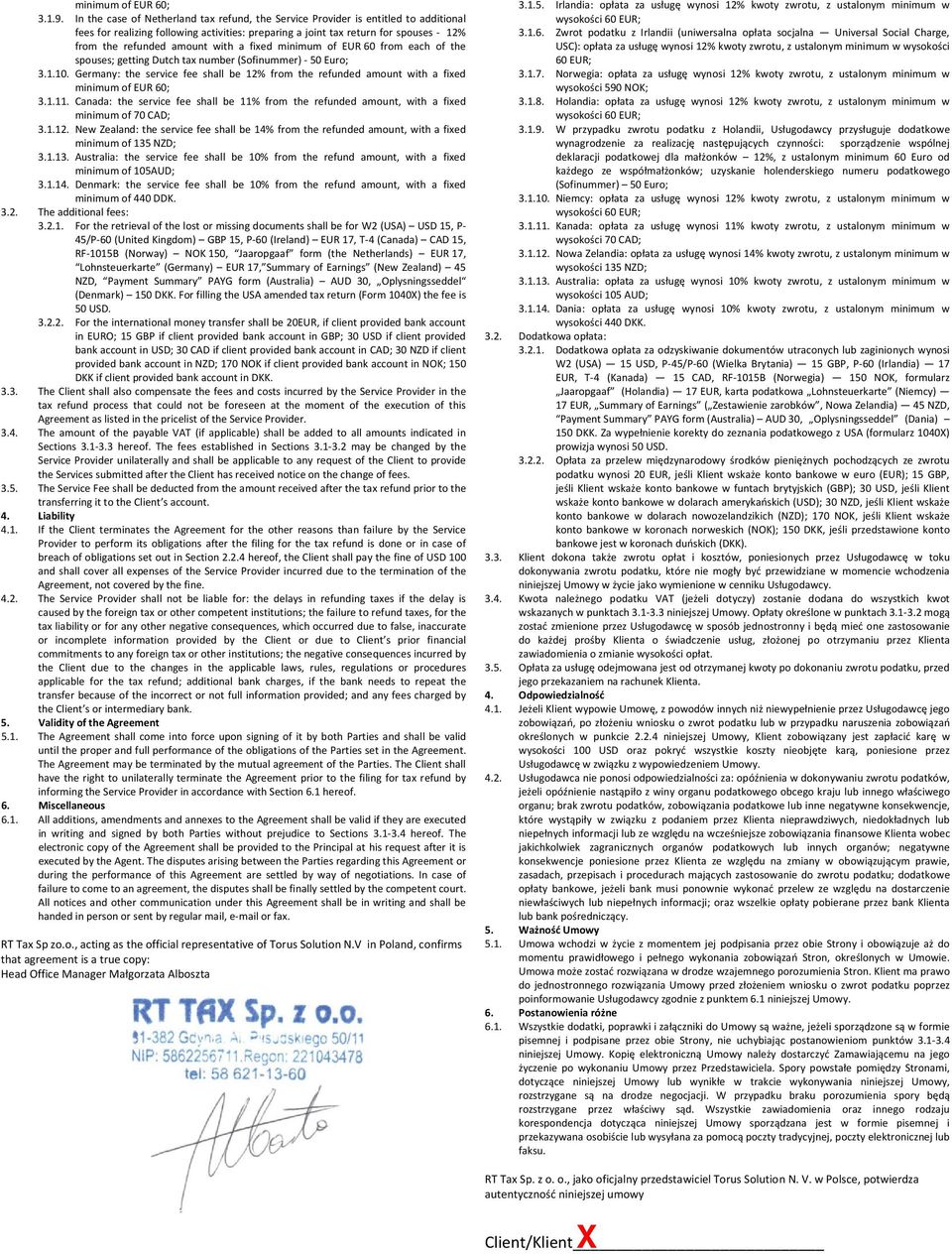 Germany: the service fee shall be 12% from the refunded amount with a fixed minimum of EUR 60; 3.1.11. Canada: the service fee shall be 11% from the refunded amount, with a fixed minimum of 70 CAD; 3.