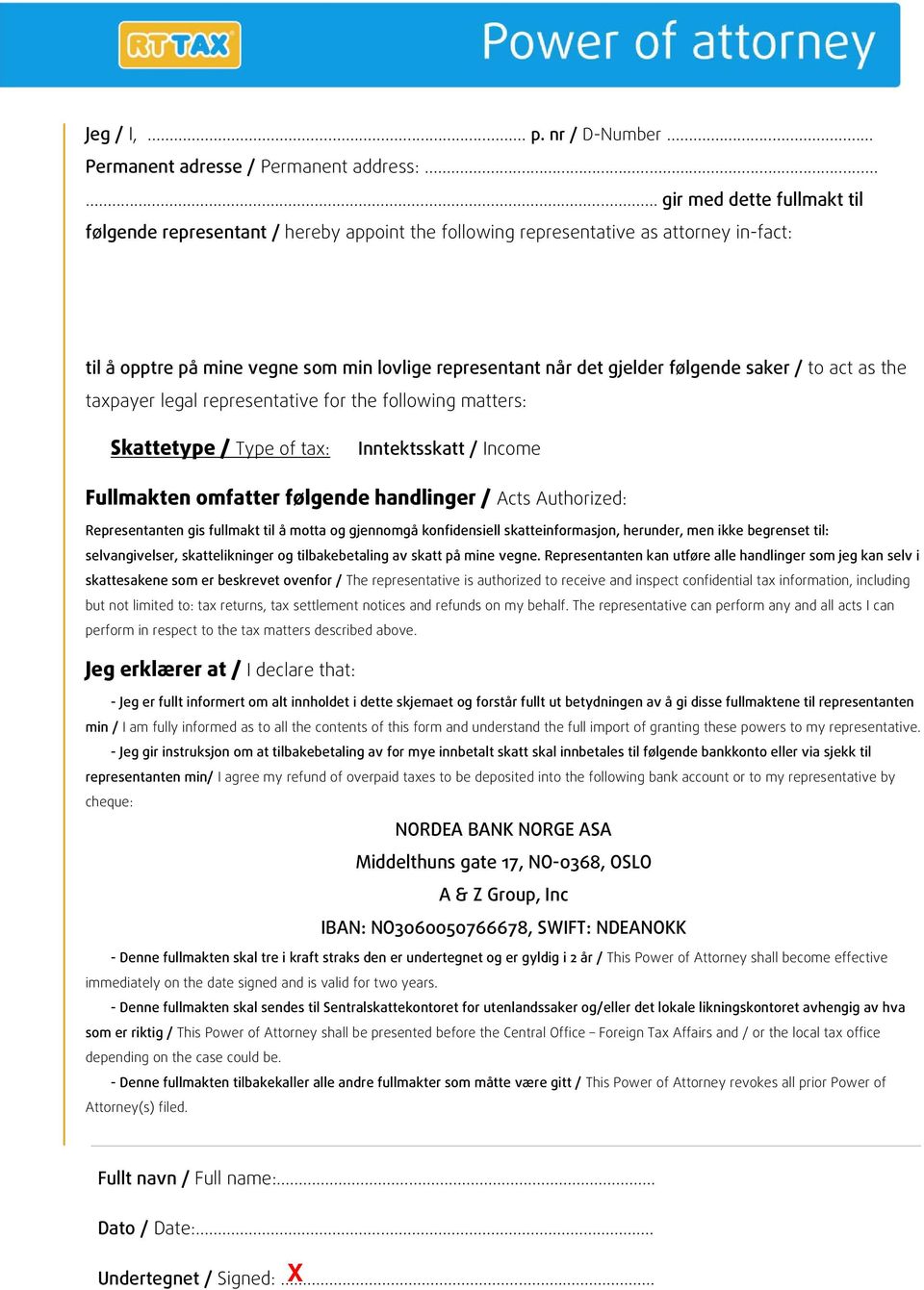 gjelder følgende saker / to act as the taxpayer legal representative for the following matters: Skattetype / Type of tax: Inntektsskatt / Income Fullmakten omfatter følgende handlinger / Acts