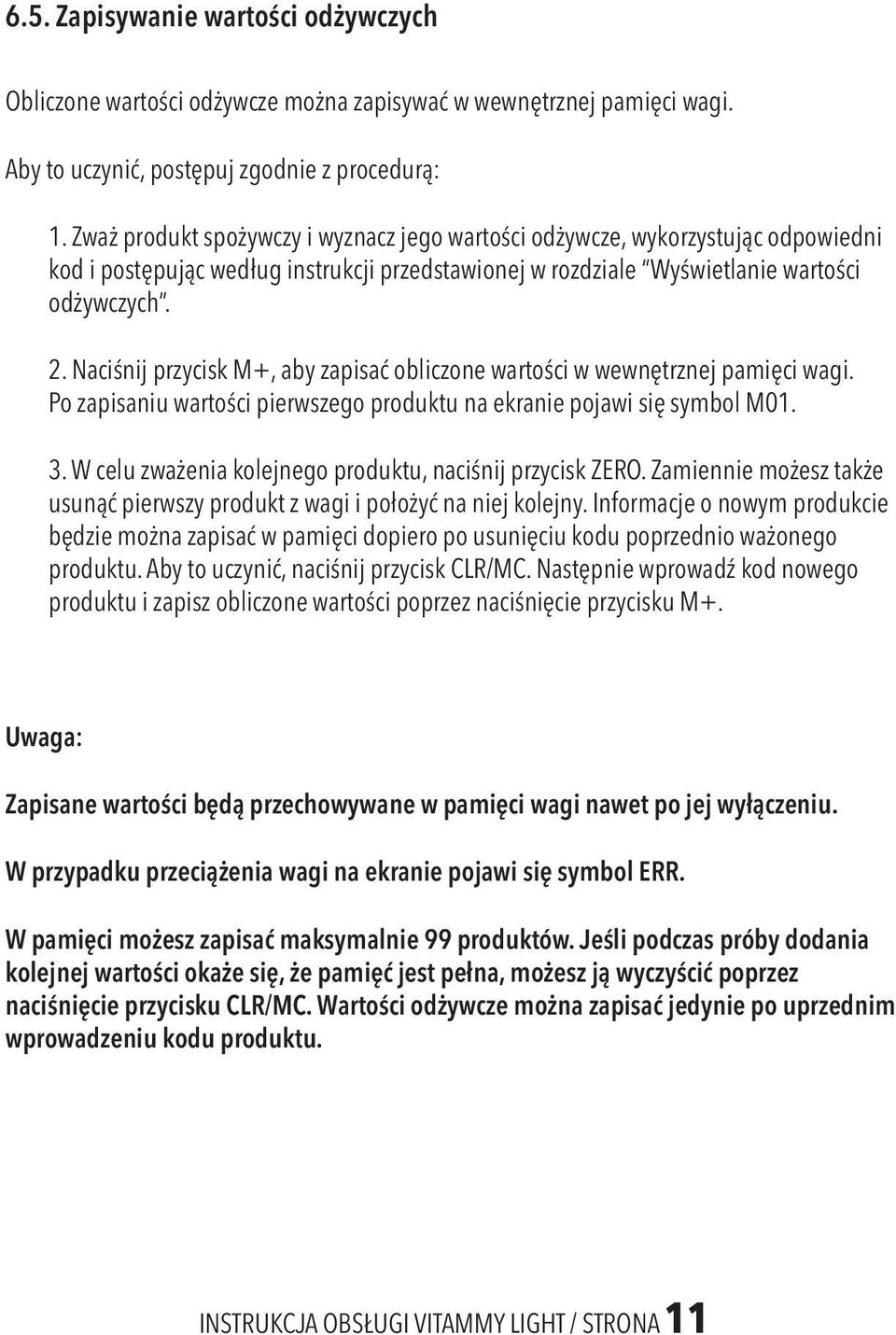 Naciśnij przycisk M+, aby zapisać obliczone wartości w wewnętrznej pamięci wagi. Po zapisaniu wartości pierwszego produktu na ekranie pojawi się symbol M01. 3.